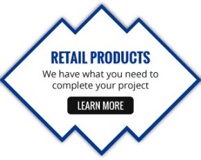 Retail Products | We have what you need to complete your project | Learn More